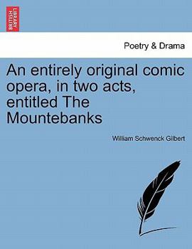 Paperback An Entirely Original Comic Opera, in Two Acts, Entitled the Mountebanks Book