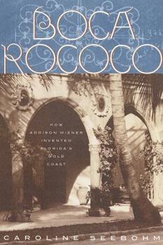 Hardcover Boca Rococo: How Addison Mizner Invented Florida's Gold Coast Book
