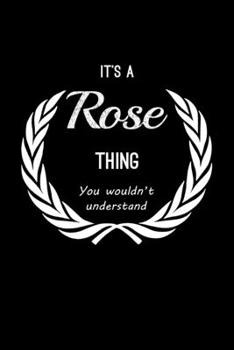 It's A Rose Thing, You Wouldn't Understand: Personalized Notebook Journal With Name Blank Lined Customized Diary Logbook Gifts