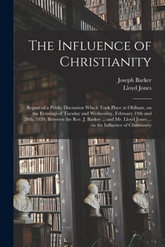 Paperback The Influence of Christianity: Report of a Public Discussion Which Took Place at Oldham, on the Evenings of Tuesday and Wednesday, February 19th and Book