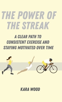 Hardcover The Power of the Streak: A Clear Path to Consistent Exercise and Staying Motivated Over Time Book