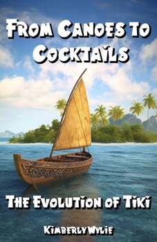 Paperback From Canoes to Cocktails: The Evolution of Tiki Book