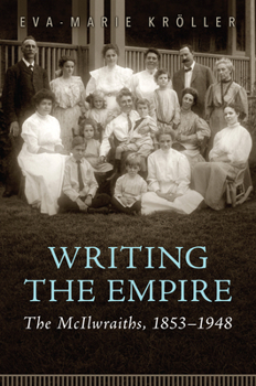 Hardcover Writing the Empire: The McIlwraiths, 1853-1948 Book