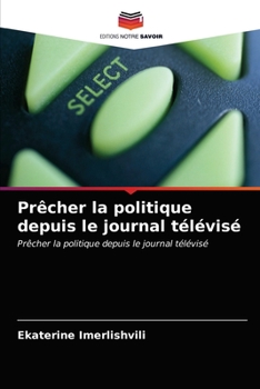 Paperback Prêcher la politique depuis le journal télévisé [French] Book