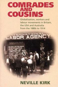 Paperback Comrades and Cousins: Globalization, Workers and Labour Movements in Britain, the USA and Australia from the 1880s to 1914 Book