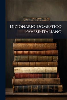 Paperback Dizionario Domestico Pavese-Italiano [Italian] Book