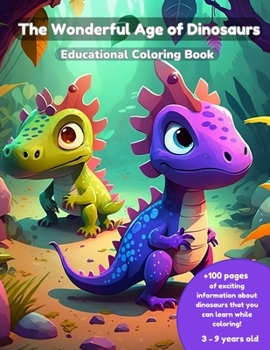 Paperback The Wonderful Age Of Dinosaurs: Educational Coloring Book