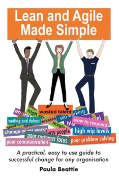 Paperback Lean and Agile Made Simple: A practical, easy to use guide to successful change for any organisation Book