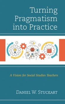 Paperback Turning Pragmatism Into Practice: A Vision for Social Studies Teachers Book