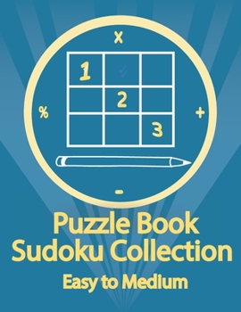 Puzzle Book, Sudoku Collection Easy to Medium: Sudoku Puzzles With Solutions At The Back. Puzzle book for adults- Entertaining Game To Keep Your Brain