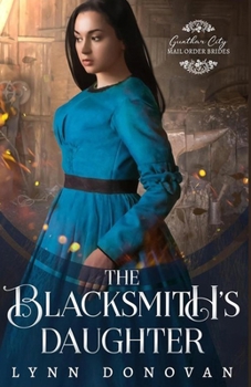 The Blacksmith's Daughter - Book #1 of the Gunther City Mail Order Brides