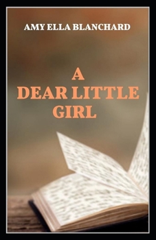 Paperback A Dear Little Girl by Amy Ella Blanchard illustrated edition Book