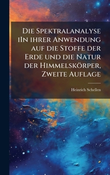 Hardcover Die Spektralanalyse iIn ihrer Anwendung auf die Stoffe der Erde und die Natur der Himmelskörper, Zweite Auflage [German] Book