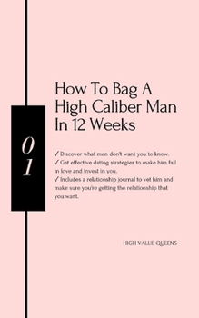 Paperback How to bag a high caliber man in 12 weeks: Best book for hypergamous women Book