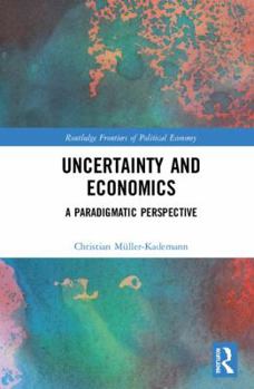 Hardcover Uncertainty and Economics: A Paradigmatic Perspective Book
