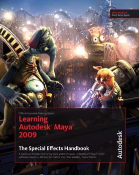 Paperback Learning Autodesk Maya 2009: The Special Effects Handbook: Official Autodesk Training Guide [With Dvdrom] Book
