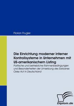 Paperback Die Einrichtung moderner interner Kontrollsysteme in Unternehmen mit US-amerikanischem Listing: Politische und betriebliche Rahmenbedingungen und Beso [German] Book