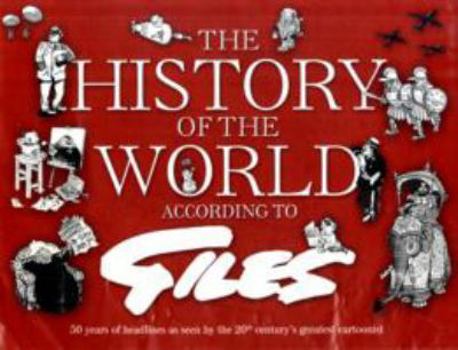 The History Of The World According To Giles: 50 Years Of Headlines As Seen By The 20th Century's Greatest Cartoonist