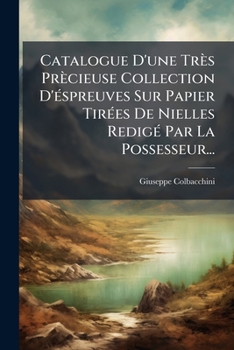 Paperback Catalogue D'une Très Prècieuse Collection D'éspreuves Sur Papier Tirées De Nielles Redigé Par La Possesseur... [French] Book