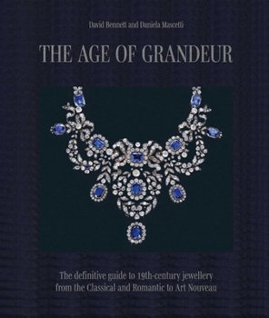 Hardcover The Age of Grandeur: The Definitive Guide to 19th-Century Jewellery, from the Classical and Romantic to Art Nouveau Book