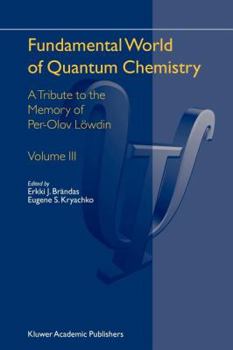 Paperback Fundamental World of Quantum Chemistry: A Tribute to the Memory of Per-Olov Löwdin Volume III Book