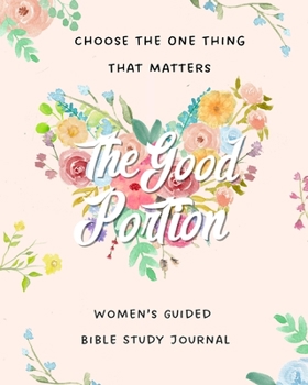 Paperback The Good Portion: Women's Guided Bible Study Journal Book