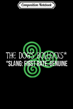 Composition Notebook: Irish slang the dogs bollocks funny  Journal/Notebook Blank Lined Ruled 6x9 100 Pages