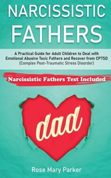 Paperback Narcissistic Fathers: Practical Guide for Adult Children to Deal with Emotional Abusive Toxic Fathers and Recover from CPTSD (Complex Post-T Book