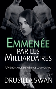 Emmenée par les Milliardaires (Saison Des Amours) (French Edition)