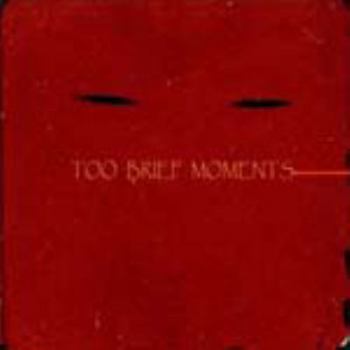 Unknown Binding Too Brief Moments Book