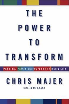 Paperback The Power to Transform: Passion, Power, and Purpose in Daily Life Book