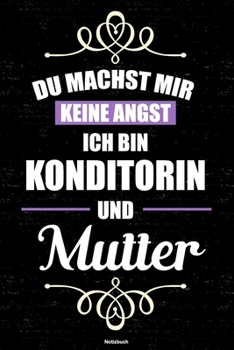 Du machst mir keine Angst ich bin Konditorin und Mutter Notizbuch: Konditorin Journal DIN A5 liniert 120 Seiten Geschenk (German Edition)