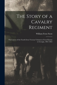 Paperback The Story of a Cavalry Regiment: The Career of the Fourth Iowa Veteran Volunteers From Kansas to Georgia, 1861-1865 Book
