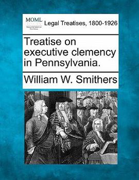 Paperback Treatise on Executive Clemency in Pennsylvania. Book