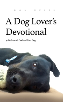 Paperback A Dog Lover's Devotional: 31 Daily Walks with God and Your Dog Book