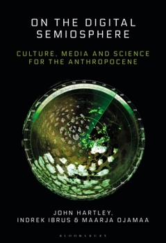 Hardcover On the Digital Semiosphere: Culture, Media and Science for the Anthropocene Book