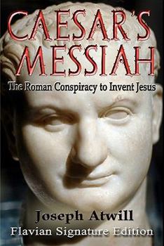 Paperback Caesar's Messiah: The Roman Conspiracy to Invent Jesus: Flavian Signature Edition Book