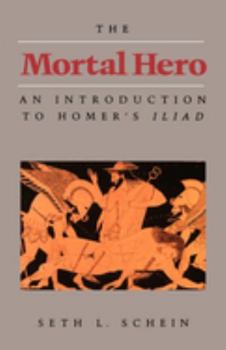 Paperback The Mortal Hero: An Introduction to Homer's Iliad Book
