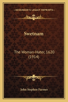 Swetnam: The Woman-Hater, 1620 (1914)
