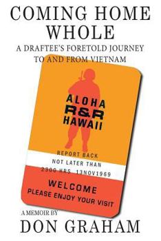 Paperback Coming Home Whole: A Draftee's Foretold Journey To and From Vietnam Book