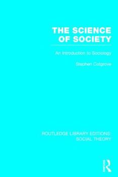 Hardcover The Science of Society (RLE Social Theory): An Introduction to Sociology Book