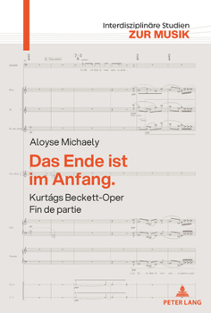 Das Ende ist im Anfang. Kurtágs Beckett-Oper Fin de partie: Mit einem Versuch über Kurtágs Harmonik (Interdisziplinäre Studien zur Musik / Interdisciplinary Studies of Music, 13) (German Edition)