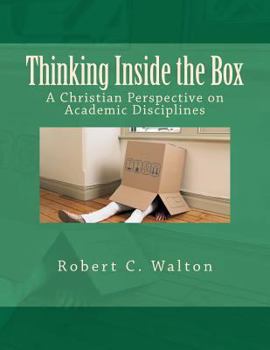 Paperback Thinking Inside the Box: A Christian Perspective on Academic Disciplines Book