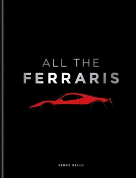 Hardcover All the Ferraris: The Ferrari Bible: A Complete Guide to Over 600 Models Book