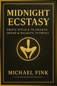 Midnight Ecstasy: Erotic Rituals to Awaken Desire & Magnetic Intimacy