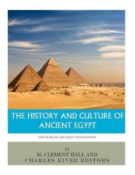 The World's Greatest Civilizations: The History and Culture of Ancient Egypt