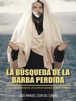 Hardcover La Busqueda de La Barba Perdida: Una Mirada Interna Al Control Mental de Una Religion [Spanish] Book