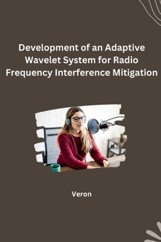 Paperback Development of an Adaptive Wavelet System for Radio Frequency Interference Mitigation Book