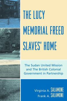 Paperback The Lucy Memorial Freed Slaves' Home: The Sudan United Mission and The British Colonial Government in Partnership Book