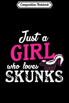 Composition Notebook: Skunk Just A Girl Who Loves Skunks - Zoo Animal  Journal/Notebook Blank Lined Ruled 6x9 100 Pages
